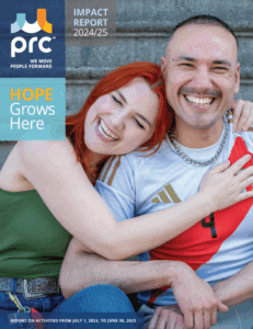 PRC's 2024-25 Impact Report titled "Hope Grows Here" a report on activities between July 1, 2024, through June 30, 2025.